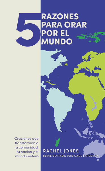 5 razones para orar por el mundo: Oraciones que transforman a tu comunidad, tu nación y elm undo entero