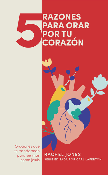 5 razones para orar por tu corazón: Oraciones que te transforman para ser más como Jesús