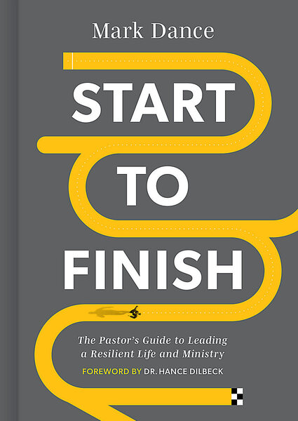 Start to Finish: The Pastor’s Guide to Leading a Resilient Life and Ministry