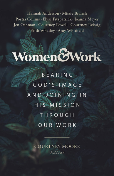 Women & Work: Bearing God’s Image and Joining in His Mission through our Work