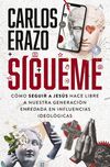 Sígueme: Cómo seguir a Jesús hace libre a nuestra generación enredada en influencias ideológicas