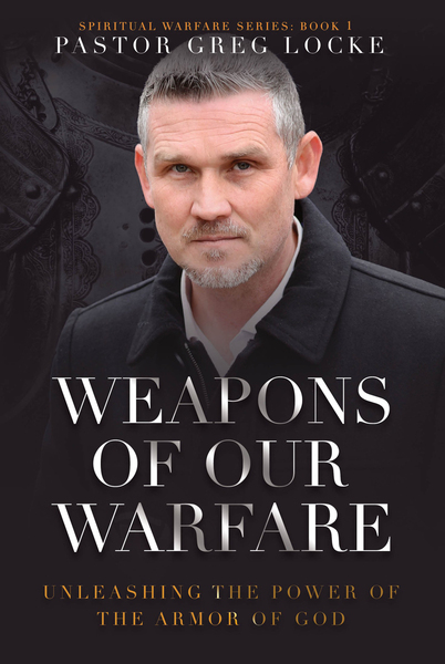 Weapons of Our Warfare: Unleashing the Power of the Armor of God