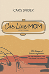 Car Line Mom Devotional: 100 Days of Encouragement for the Mama Who Gets Everybody Everywhere