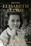 Being Elisabeth Elliot: The Authorized Biography: Elisabeth’s Later Years