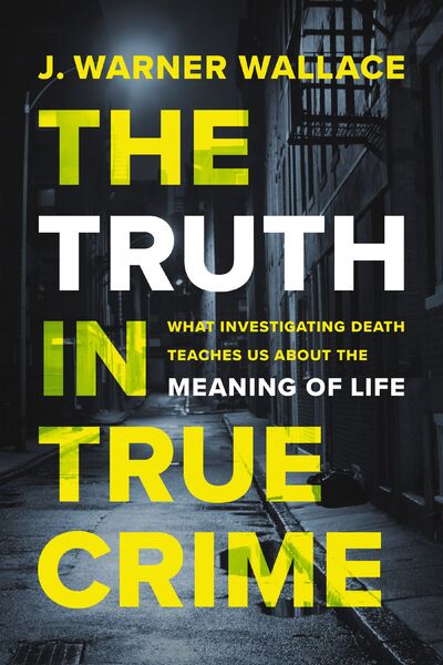 Truth in True Crime: What Investigating Death Teaches Us About the Meaning of Life