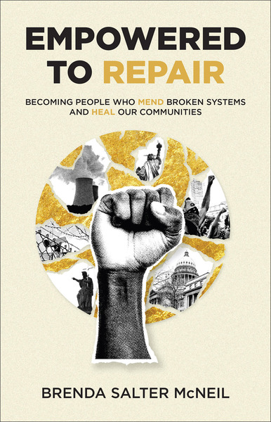 Empowered to Repair: Becoming People Who Mend Broken Systems and Heal Our Communities