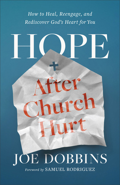 Hope after Church Hurt: How to Heal, Reengage, and Rediscover God's Heart for You