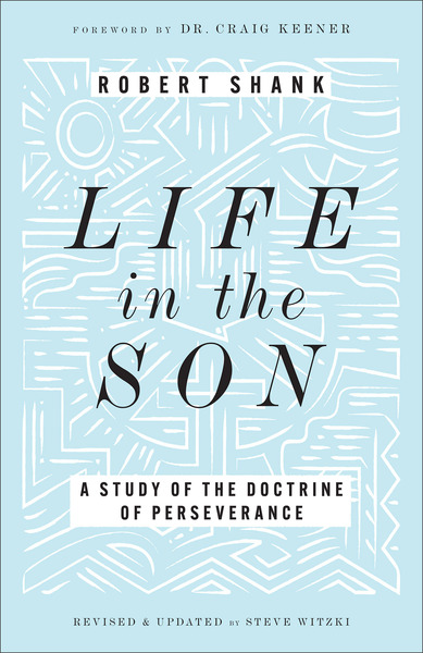 Life in the Son: A Study of the Doctrine of Perseverance