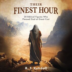 Their Finest Hour: 30 Biblical Figures Who Pleased God at Great Cost