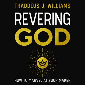 Revering God: How to Marvel at Your Maker