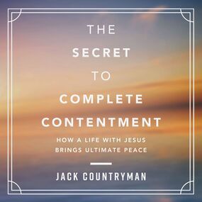 Secret to Complete Contentment: How a Life with Jesus Brings Ultimate Peace