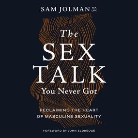 Sex Talk You Never Got: Reclaiming the Heart of Masculine Sexuality