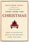 Come Home for Christmas: Jesus Is Calling You Back to the Greatest Story Ever Told