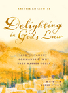 Delighting in God's Law: Old Testament Commands and Why They Matter Today - A 6-Week Bible Study