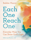 Each One Reach One: Everyday Ways You Can Shine God's Light (Reflecting Matthew 5:16)