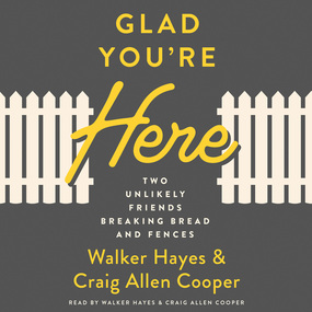 Glad You're Here: Two Unlikely Friends Breaking Bread and Fences