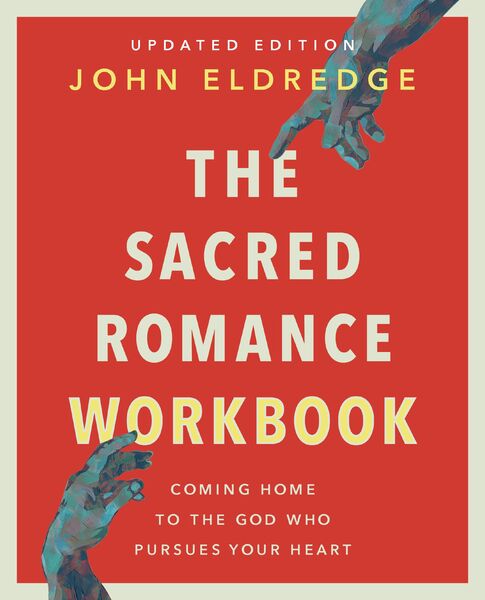 Sacred Romance Workbook, Updated Edition: Coming Home to the God Who Pursues Your Heart