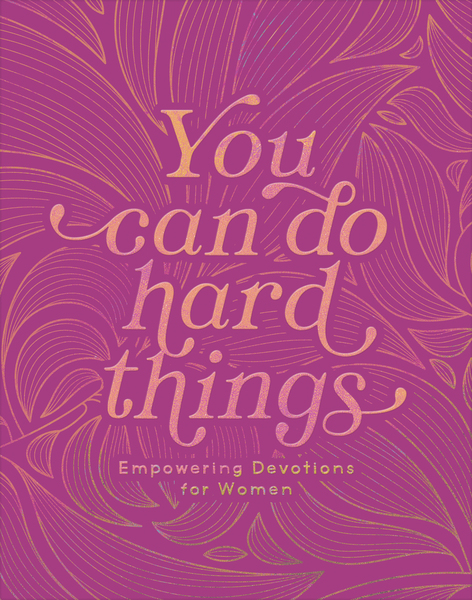 You Can Do Hard Things: Empowering Devotions for Women