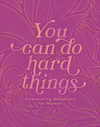 You Can Do Hard Things: Empowering Devotions for Women