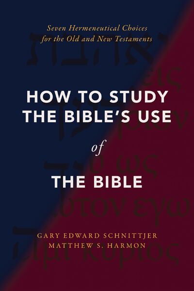 How to Study the Bible's Use of the Bible: Seven Hermeneutical Choices for the Old and New Testaments