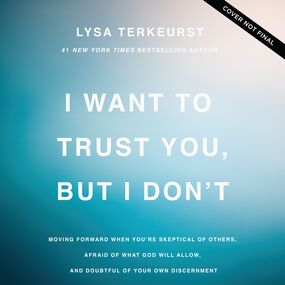 I Want to Trust You, but I Don't: Moving Forward When You’re Skeptical of Others, Afraid of What God Will Allow, and Doubtful of Your Own Discernment