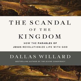 Scandal of the Kingdom: How the Parables of Jesus Revolutionize Life with God