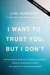 I Want to Trust You, but I Don't: Moving Forward When You’re Skeptical of Others, Afraid of What God Will Allow, and Doubtful of Your Own Discernment