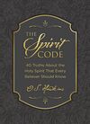 Spirit Code: 40 Truths About the Holy Spirit That Every Believer Should Know