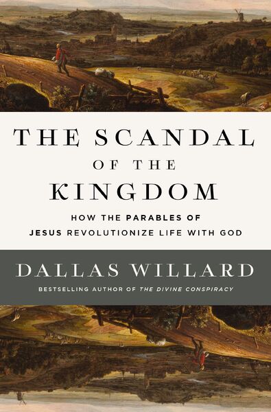 Scandal of the Kingdom: How the Parables of Jesus Revolutionize Life with God