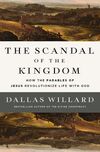 Scandal of the Kingdom: How the Parables of Jesus Revolutionize Life with God