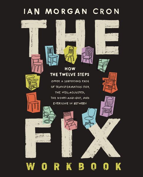 Fix Workbook: How the Twelve Steps Offer a Surprising Path of Transformation for the Well-Adjusted, the Down-and-Out, and Everyone in Between