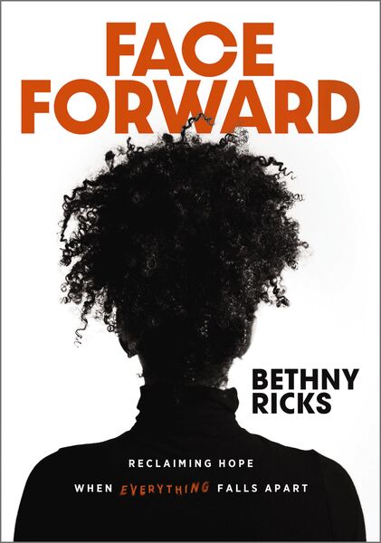 Face Forward: Reclaiming Hope When Everything Falls Apart