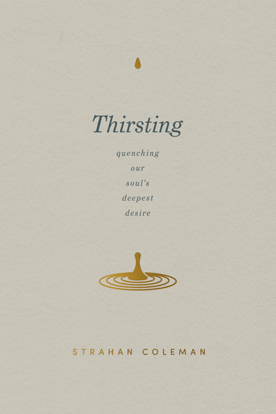 Thirsting: Quenching Our Soul's Deepest Desire