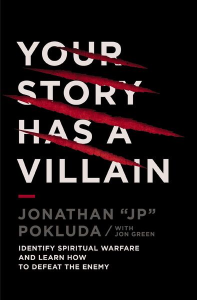 Your Story Has a Villain: Identify Spiritual Warfare and Learn How to Defeat the Enemy