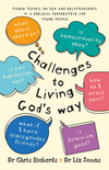 Challenges to Living God's Way: Tough Topics on Sex and Relationships (Love Wise)