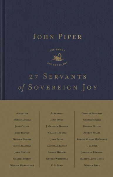 27 Servants of Sovereign Joy: Faithful, Flawed, and Fruitful