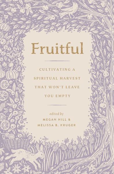 Fruitful: Cultivating a Spiritual Harvest That Won't Leave You Empty