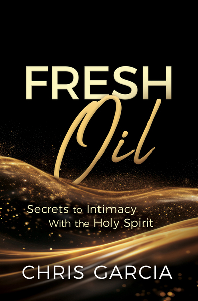 Fresh Oil: Secrets to Intimacy With the Holy Spirit