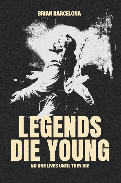 Legends Die Young: No One Lives Until They Die