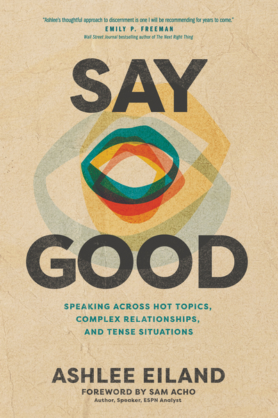 Say Good: Speaking across Hot Topics, Complex Relationships, and Tense Situations