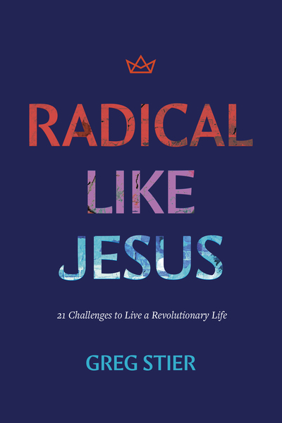 Radical like Jesus: 21 Challenges to Live a Revolutionary Life