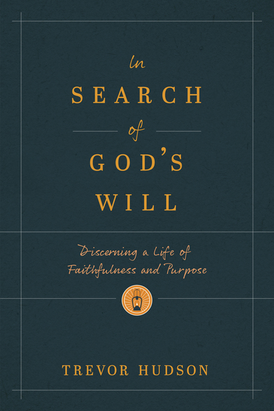 In Search of God’s Will: Discerning a Life of Faithfulness and Purpose