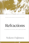 Refractions: A Journey of Faith, Art, and Culture 15th Anniversary Edition