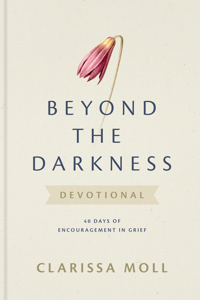 Beyond the Darkness Devotional: 40 Days of Encouragement in Grief