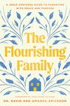 The Flourishing Family: A Jesus-Centered Guide to Parenting with Peace and Purpose