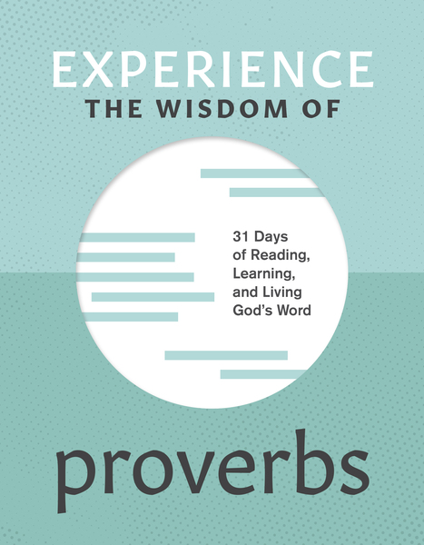 Experience the Wisdom of Proverbs: 31 Days of Reading, Learning, and Living God’s Word