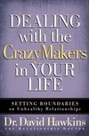 Dealing with the CrazyMakers in Your Life: Setting Boundaries on Unhealthy Relationships