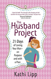 Husband Project: 21 Days of Loving Your Man--on Purpose and with a Plan