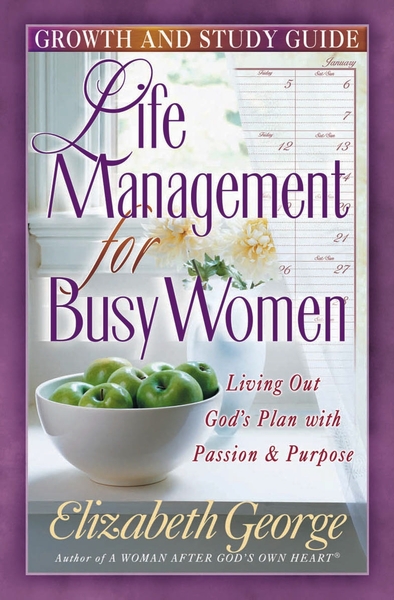 Life Management for Busy Women Growth and Study Guide