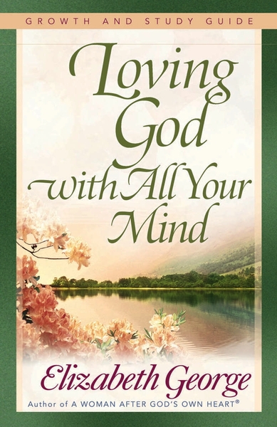 Loving God with All Your Mind Growth and Study Guide